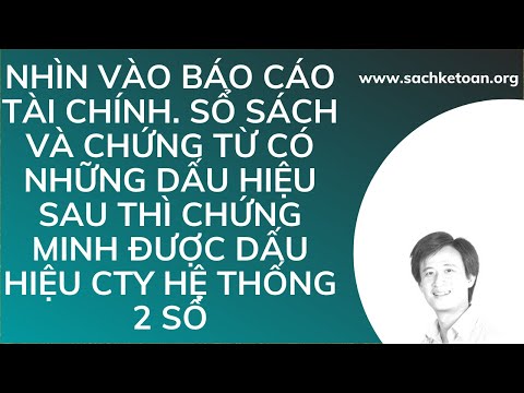 #1 Nhìn Vào Báo Cáo Tài Chính – Sổ Sách Kế Toán – Chứng Từ Kế Toán Sẽ Biết Được Dấu Hiệu Cty Làm 2 Số Mới Nhất