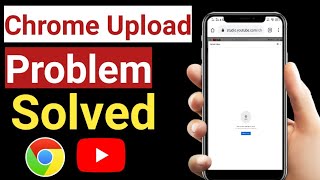 How to Fix YouTube Video Uploading Problem in Chrome Mobile | Youtube Video Not Uploading Android