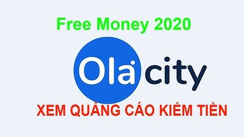 Xem Quảng Cáo Kiếm Tiền với  OlaCity. MMO 2020