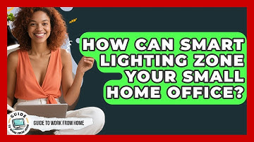 How Can Smart Lighting Zone Your Small Home Office? - Guide To Work From Home