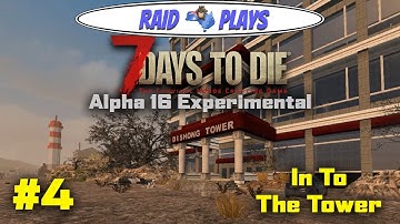 7 Days to Die Alpha 16 - #4 - "In To the Tower" - 7 Days to Die Alpha16 Let
