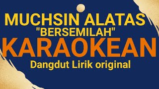 Download Lagu MUCHSIN ALATAS _ BERSEMILAH _ { KARAOKEAN } || DANGDUT LIRIK MP3