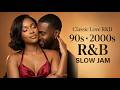 Classic Love R&B ❤️ 90s & 2000s Slow Jam Playlist | Romantic Night Vibes