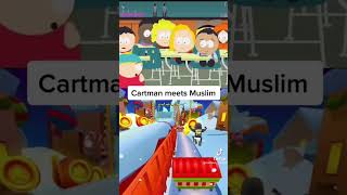 Cartmen meets muslim😂😂