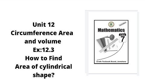 unit 12 Circumference Area and  volume Ex: 12.3 class 7 | how to find area of cylinder region?| JEST