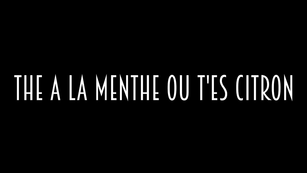 Thé à la Menthe Ou T'es Citron YouTube