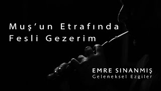 Emre Sınanmış - Muş'un etrafında Fesli Gezerim