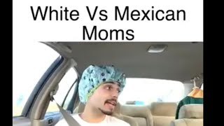 White Mom Vs Mexican Mom