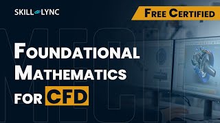 Foundational Mathematics for CFD | Free Certified Mechanical Engineering Workshop | Skill Lync