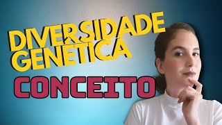 Descubra O Conceito De Diversidade Genética