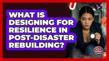 What Is Designing For Resilience In Post-disaster Rebuilding? - Your Emergency Planner