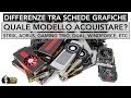 I MODELLI DI SCHEDE GRAFICHE | QUALE E COME SCEGLIERE ?