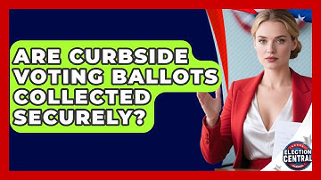 Are Curbside Voting Ballots Collected Securely? - Election Central Channel