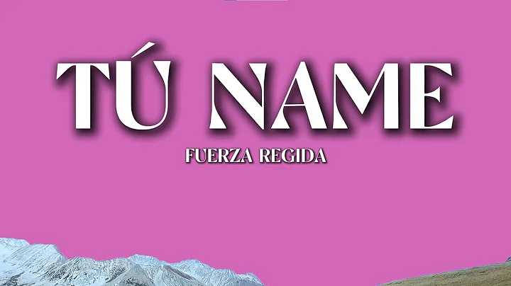 Fuerza Regida – TÚ NAME (Letra/Lyrics) | Latino Passion