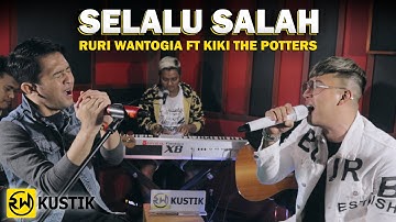 Ruri Wantogia Ft Kiki The Potters - Selalu Salah (Rw Kustik)