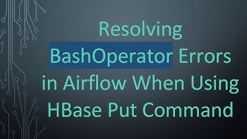 Resolving BashOperator Errors in Airflow When Using HBase Put Command