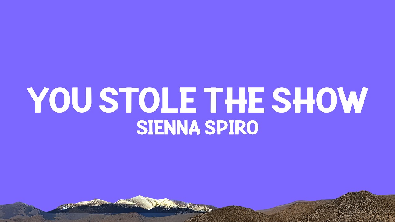 SIENNA SPIRO - You Stole The Show (Lyrics)