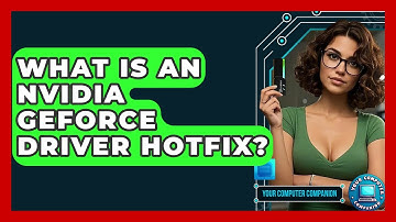 What Is An Nvidia GeForce Driver Hotfix? - Your Computer Companion