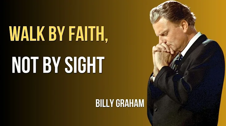WALK BY FAITH, NOT BY SIGHT | BILYY GRAHAM MESSAGE