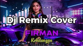 DJ TIKTOK TERBARU 2025 || Firman - Kehilangan || Dj Remix Cover