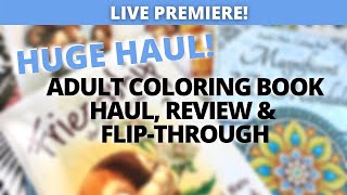 HUGE Adult Coloring Book Haul, Review, & Flip-Throughs