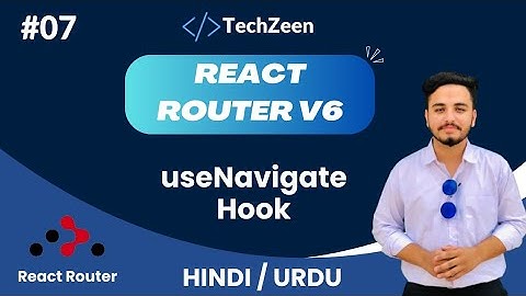 React Router V6 Tutorial #07: useNavigate Hook in React Router DOM - The Techzeen #2024