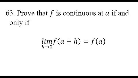 63. Prove that f is continuous at a if and only if (lim)(h→0)f(a+h)=f(a).