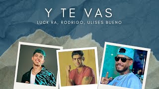 Y TE VAS - Luck Ra, Rodrigo, Ulises Bueno, Nicxwell DJ