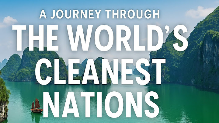 A Journey Through the World’s Cleanest Nations |  Top 10 Clean Countries to Visit