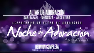 Levantando Un Altar de Adoración (Agosto 27, 2015) Espontánea y Profética