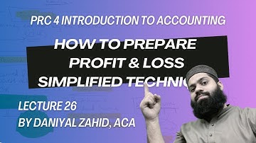 How to Prepare Profit and Loss Account SIMPLIFIED TECHNIQUE!| | PRC 4 Lecture 26 | Sir Daniyal Zahid