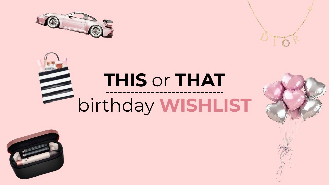 THIS or THAT! Birthday Wishlist💐🎂💗