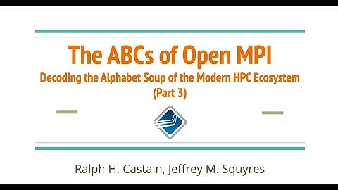 EasyBuild Tech Talk I - The ABCs of Open MPI, part 3 (by Jeff Squyres & Ralph Castain)