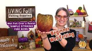 Beginner Wet Felting Tutorial: Fast Version  Simply Striking Fire Bowl