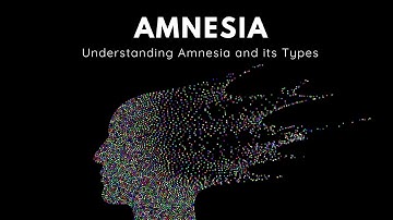 What is Amnesia and its types? - Anterograde & Retrograde Amnesia
