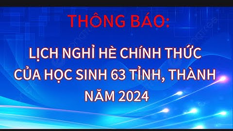 Tin mới: Lịch nghỉ hè 2024 chính thức của học sinh 63 tỉnh thành