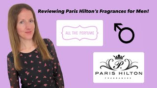 Reviewing Paris Hilton’s Fragrances for Men!