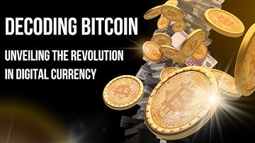 Decoding Bitcoin: Unveiling the Revolution in Digital Currency