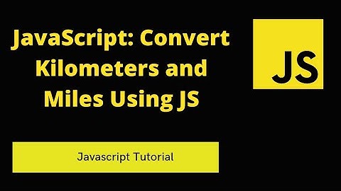 JavaScript: Converting Kilometers to Miles & Vice Versa