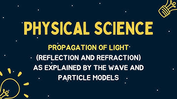 Propagation of Light (Reflection and Refraction) as Explained by the Wave and Particle Models
