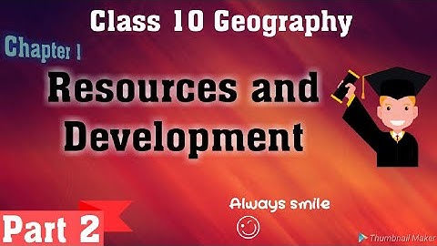 Resources and Development,Part 2,Class 10 Geography Land Resources and soil Distribution