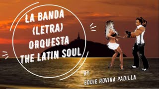 LA BANDA (LETRA) - ORQUESTA THE LATIN SOUL