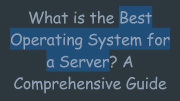 What is the Best Operating System for a Server? A Comprehensive Guide
