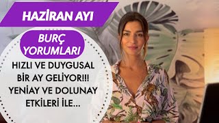 HAZİRAN AYI BURÇ YORUMLARI / HIZLI VE DUYGUSAL BİR AY GELİYOR...