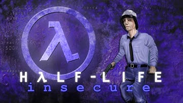 Half-Life Insecure Part 4 (Final)