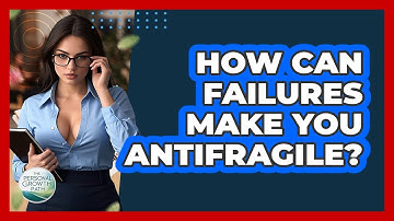 How Can Failures Make You Antifragile? - The Personal Growth Path