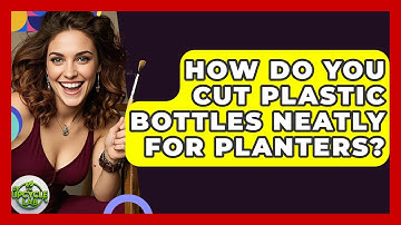 How Do You Cut Plastic Bottles Neatly For Planters? - The Upcycle Lab