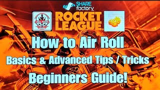 How to Air Roll Tutorial Rocket League | Basics and Advanced Tips Tricks | Beginners Guide