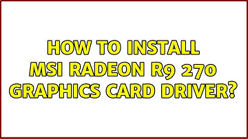 Ubuntu: How to install MSI Radeon R9 270 graphics card driver?