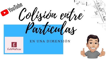 COLISIONES ENTRE PARTÍCULAS EN UNA DIMENSION